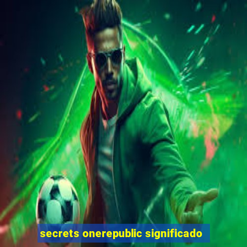 secrets onerepublic significado